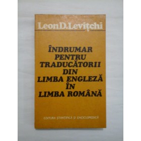 INDRUMAR PENTRU TRADUCATORII DIN LIMBA ENGLEZA IN LIMBA ROMANA  -  LEON D. LEVITCHI